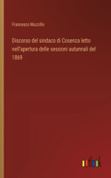 Discorso del sindaco di Cosenza letto nell'apertura delle sessioni autunnali del 1869