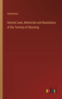 General Laws, Memorials and Resolutions of the Territory of Wyoming