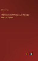 Grandeur of The Law; Or, The Legal Peers of England