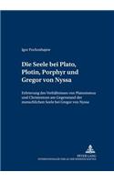 Seele bei Plato, Plotin, Porphyr und Gregor von Nyssa