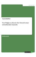 Von Pidgin zu Kreol. Der Erwerb einer entstehenden Sprache