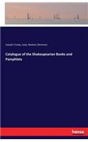 Catalogue of the Shakespearian Books and Pamphlets