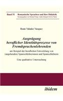 Ausprägung beruflicher Identitätsprozesse von Fremdsprachenlehrenden am Beispiel der beruflichen Entwicklung von (angehenden) Spanischlehrerinnen und Spanischlehrern. Eine qualitative Untersuchung