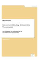 Emissionspreisfindung für innovative Unternehmen: Die Bestimmung des Emissionspreises als Unternehmensbewertungsproblem(German)