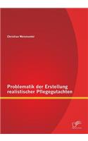 Problematik der Erstellung realistischer Pflegegutachten
