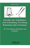 Das Harz der Nadelhölzer, seine Entstehung, Verteilung, Bedeutung und Gewinnung: (German)