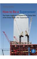 How to Be a Superpower: The Public Intellectual Debate on the Global Role of the United States After September 11