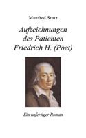Aufzeichnungen des Patienten Friedrich H. (Poet)