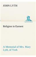Religion in Earnest A Memorial of Mrs. Mary Lyth, of York: (English)