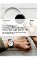 Professionelles Personalmanagement zur Bewältigung von Crunch Time. Eine kritische Analyse der Verschmelzung von Arbeit und Privatleben