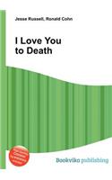 I Love You to Death