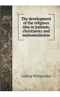 The Development of the Religious Idea in Judaism, Christianity and Mahomedanism