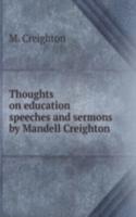 Thoughts on education speeches and sermons by Mandell Creighton