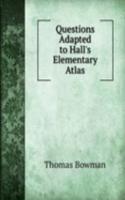 Questions Adapted to Hall's Elementary Atlas