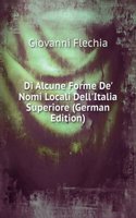 Di Alcune Forme De' Nomi Locali Dell'Italia Superiore (German Edition)