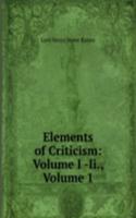 Elements of Criticism: Volume I -Ii., Volume 1