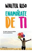 Enamórate de Ti: El Valor Imprescindible de la Autoestima