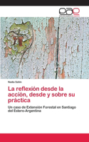 La reflexión desde la acción, desde y sobre su práctica