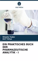 Ein Praktisches Buch Der Pharmazeutische Analytik - I
