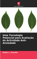 Uma Tecnologia Potencial para Avaliação da Actividade Anti-Ansiedade