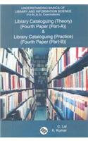 Understanding Basics of Library and Information Science (for B.Lib.Sc. Examinations): Library Cataloguing (Theory) {fourth Paper (Part-A)} and Library Cataloguing {fourth Paper (Part-B)}