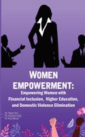 WOMEN EMPOWERMENT : Empowering Women with financial Inclusion , Higher Education and Domestic Violance Elimination