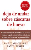Deja de andar sobre cascaras de huevo : como recuperar el control de tu vida cuando alguien que te importa tiene trastorno limite de la personalidad