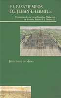 El Pasatiempos de Jehan Lhermite. Memorias de un gentilhombre en la corte de Felipe II y Felipe III: memorias de un gentilhombre en la corte de Felipe II y Felipe III