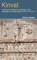 Kinvat: Cosmologia, cosmogonia, antropologia, etica y escatologia en la Persia antigua (2700 a. C.-637 d.C.)