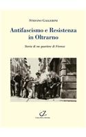 Antifascismo E Resistenza in Oltrarno: Storia Di Un Quartiere Di Firenze