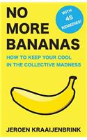 No More Bananas: How to Keep Your Cool in the Collective Madness