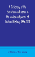 dictionary of the characters and scenes in the stories and poems of Rudyard Kipling, 1886-1911