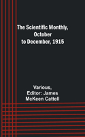 Scientific Monthly, October to December, 1915
