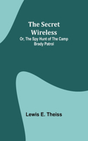 Secret Wireless; Or, The Spy Hunt of the Camp Brady Patrol