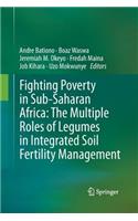 Fighting Poverty in Sub-Saharan Africa: The Multiple Roles of Legumes in Integrated Soil Fertility Management