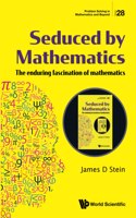 Seduced by Mathematics: The Enduring Fascination of Mathematics: The enduring fascination of mathematics
