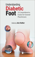 Understanding Diabetic Foot: A Comprehensive Guide for General Practitioners