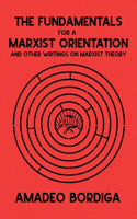 The Fundamentals for a Marxist Orientation: and Other Writings on Marxist Theory(30 Radical Reprint)