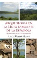 Arqueologia en la Linea Noroeste de La Espanola