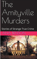 Amityville Murders Stories of Strange True Crime