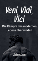 Veni, Vidi, Vici: Die Kämpfe des modernen Lebens überwinden