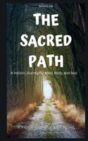 Sacred Path: A Holistic Journey for Mind, Body, and Soul