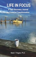 Life in Focus: A Self-Discovery Journal for Powerful Transformation