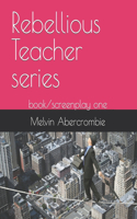 Rebellious Teacher series