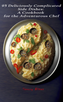 95 Deliciously Complicated Side Dishes