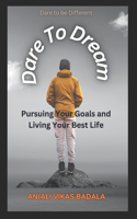 Dare to Dream: Pursuing Your Goals and Living Your Best Life