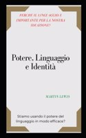 Potere, Linguaggio e Identità: Perché il linguaggio è importante per la nostra ideazione? Stiamo usando il potere del linguaggio in modo efficace?