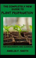 Completely New Guide To Plant Propagation For Beginners And Dummies