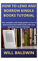 How to Lend and Borrow Kindle Books Tutorial: Your complete and simple guide on how to lend and borrow kindle books with ease just like a pro in 3 minutes