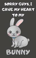 Sorry Guys, I Gave My Heart To My Bunny